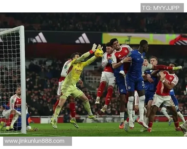 切尔西强势击败阿森纳晋级国王杯神扑瞬间成比赛转折点 切尔西强势击败阿森纳晋级国王杯神扑瞬间成比赛转折点